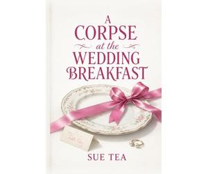 A Corpse at the Wedding Breakfast: A Bennet Family Mystery Inspired by Pride and Prejudice