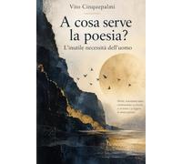 A cosa serve la poesia?: L’inutile necessità dell’uomo