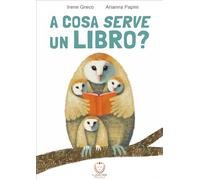 Libri Irene Greco / Arianna Papini - A Cosa Serve Un Libro