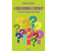 A cosa servono le coccole? E altre 100 domande alla scienza
