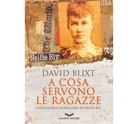 A cosa servono le ragazze. L'incredibile storia di Nellie Bly