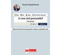 A cosa stai pensando ? Facebook. Dissertazione di un pensatore strano e amenità vere