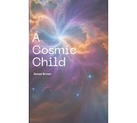 A Cosmic Child