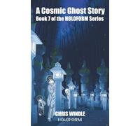 A Cosmic Ghost Story: Book 7 of the HOLOFORM Series