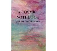 A Cosmic Notebook For Far Out Thoughts: A Little Notebook For The Big Ideas You Don't Want To Forget.