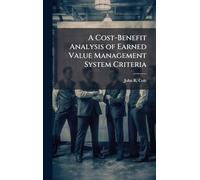 A Cost-Benefit Analysis of Earned Value Management System Criteria