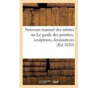 A Costes Nouveau manuel des artistes ou Le guide des peintres, sculp (Tascabile)