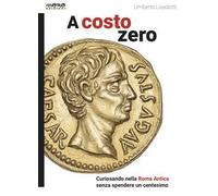 A costo zero. Curiosando nella Roma Antica senza spendere un centesimo