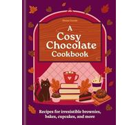 A Cosy Chocolate Cookbook: Recipes for Irresistible Brownies, Bakes, Cupcakes, and More