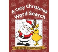 A Cosy Christmas Word Search: Large Print Word Puzzle with A Winter Theme, Keep Your Mind Sharp, Relax and Relieve Stress, 50+ puzzles