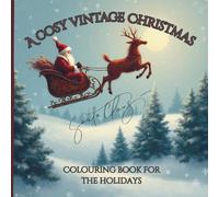 A Cosy Vintage Christmas: 85 Charming Winter Holiday Designs Children To Adult Seniors Mindful Calming Stress Relief Colouring Book