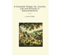 A Cotswold Village; Or, Country Life and Pursuits in Gloucestershire