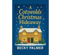 A Cotswolds Christmas Hideaway: A Cosy Cotswolds Christmas Romance