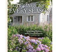 A Cottage for Every Season: Inspiring Homes With Classic Charm