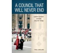 A Council That Will Never End: Lumen Gentium and the Church Today by Paul Lakeland (2013-09-20)