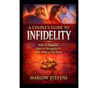 A Couple’s Guide to Infidelity: Why Affairs Begin, How Trust Is Broken, and What Happens After the Truth