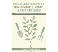 A Couple's Guide to Connection; From Roommates to Romance in Just 10 Minutes A day The Relationship Garden Method for Growing Intimacy, Trust, and Emotional Safety