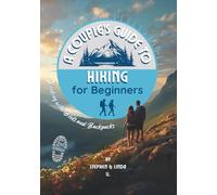 A Couples Guide to Hiking for Beginners, 2nd edition: Bonding with boots and backpacks