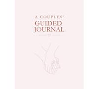 A Couples’ Guided Journal: A Workbook for Struggling Marriages and Long-term Partners to Strengthen Their Love, Connection and Build Lasting Intimacy Together
