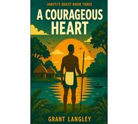 A Courageous Heart: A Journey into Destiny