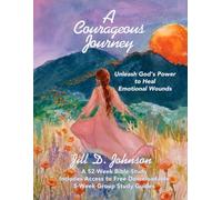 A Courageous Journey: Unleash God's Power to Heal Emotional Wounds: A 52-Week Bible Study Featuring Downloadable 5-Week Group Study Guides