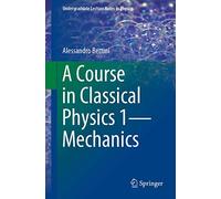 A Course in Classical Physics 1-Mechanics