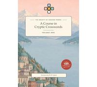 A Course in Cryptic Crosswords: Learn the Nine Types of Cryptic Clue, with Over 150 Brand New Puzzles, Every One Warmly Explained