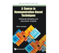 A Course In Homogenization-based Techniques: Multiscale Modeling And Asymptotic Analysis: 0