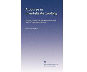 A course in invertebrate zooelogy: A guide to the dissection and comparative study of invertebrate animals