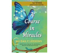A Course in Miracles Daily Quotes: 365 ACIM Lesson Quotes for Meditation, Mantras & Spiritual Practice (52-W ompanion)