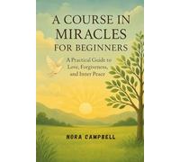 A Course in Miracles For Beginners: Practical Guide to Love, Forgiveness, and Inner Peace| 6x9 inches|