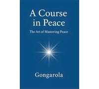 A Course in Peace: The Art of Mastering Peace