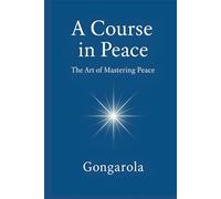 A Course in Peace: The Art of Mastering Peace