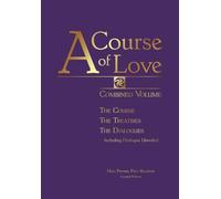 A Course of Love - Second Edition: Combined Volume: the Course, the Treatises,