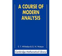A Course of Modern Analysis: An Introduction to the General Theory of Infinite Processes and of Analytic Functions; With an Account of the Principal Transcendental Functions