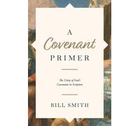 A Covenant Primer: The Unity of God's Covenants in Scripture