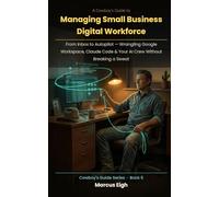 A Cowboy’s Guide to Managing Small Business Digital Workforce: From Inbox to Autopilot - Wrangling Google Workspace, Claude Code & Your AI Crew Without Breaking a Sweat