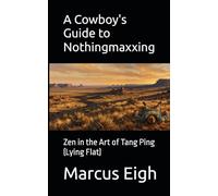 A Cowboy's Guide to Nothingmaxxing: Zen in the Art of Tang Ping (Lying Flat)