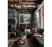 A Cozy Christmas 2025 Photography Book: Heartwarming Holiday Homes & Festive Charm