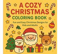 A Cozy Christmas Coloring Book: Fun and Easy Christmas Designs for Kids, Teens, Children and Adults. A perfect holiday and Christmas gift