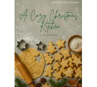 A Cozy Christmas Kitchen: Una Colección Festiva de Galletas y Deliciosos Postres Navideños