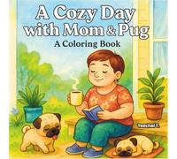 A Cozy Day with Mom & Pug: A Heartwarming Coloring Book for Adults Celebrating Joyful Moments, Self-Care, and Pug Companionship