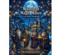A Cozy Fantasy Coloring Book: 25 Magical Wizard Adventures Through Enchanted Forests, Castles & Ancient Magic: 25 Hand-Drawn Fantasy Coloring Pages ... Animals, Enchanted Castles & Cozy Adventures