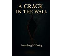 A Crack in the Wall: Something Is Waiting