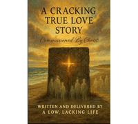 A Cracking True Love Story: Commissioned By Christ - Written and Delivered