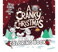 A Cranky Christmas Coloring Book: Funny Sassy & Grumpy Animals with Iconic Holiday Characters for a Little Festive Snark