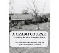 A Crash Course: Preparing for a Catastrophic Event: The Definitive Workbook Edition