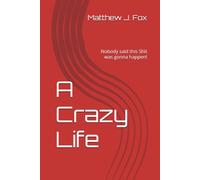A Crazy Life: Nobody said this Shit was gonna happen!