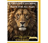 A Creative Coloring Book for All Ages: 30 Unique Hand-Crafted Designs Featuring Nature, Fantasy, Animals & Patterns for Kids and Adults