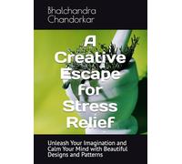 A Creative Escape for Stress Relief: Unleash Your Imagination and Calm Your Mind with Beautiful Designs and Patterns